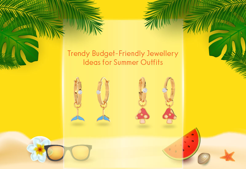 Trendy Budget-Friendly Jewellery Ideas for Summer Outfits
