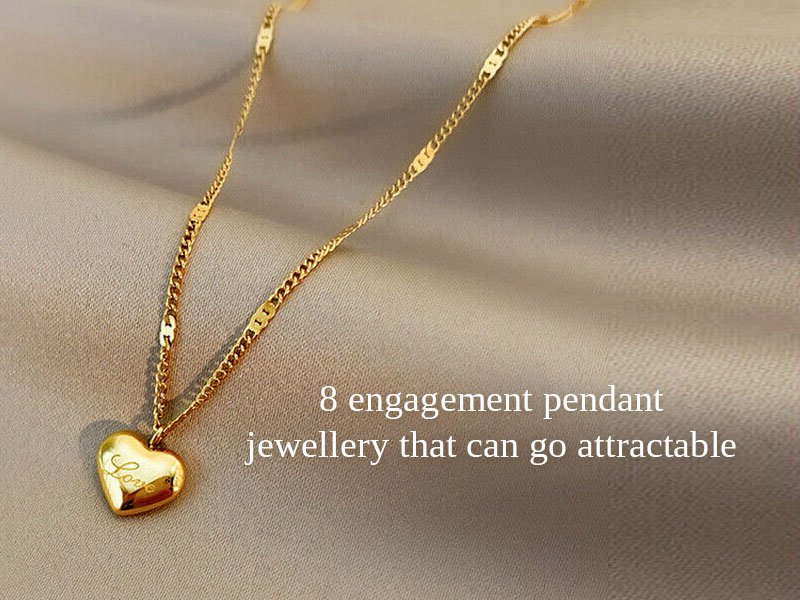 8 engagement pendant jewellery that can go attractable