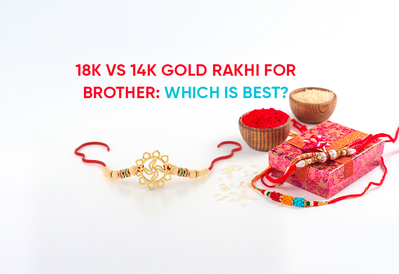 18k vs 14k Gold Rakhi For Brother: Which is Best?
